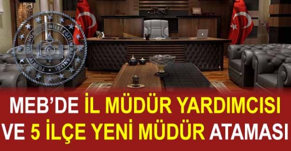 MEB'den yeni il müdür yardımcısı ve 5 ilçe müdürü ataması