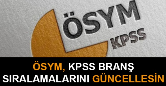 Adaylar, ÖSYM Başkanlığı'ndan KPSS branş sıralamalarının güncellenmesini talep ediyor