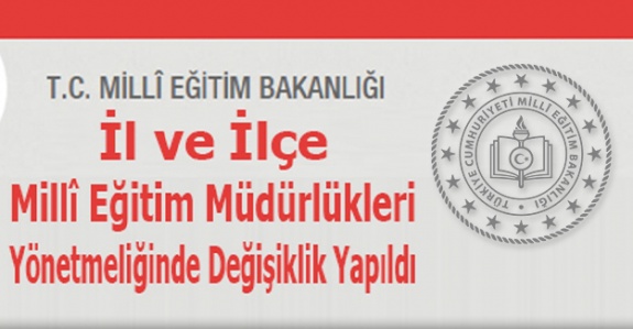 MEB İl ve İlçe Millî Eğitim Müdürlükleri Yönetmeliği Değişti