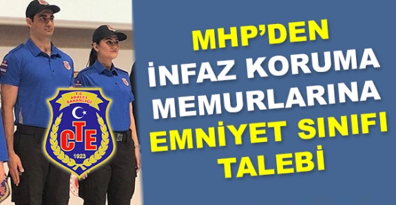 MHP'den infaz koruma memurlarına emniyet sınıfı talebi