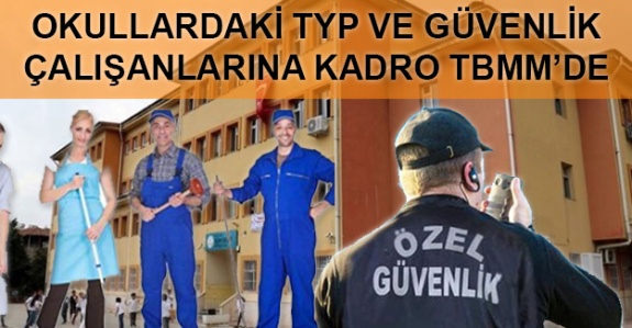 Okullardaki TYP çalışanları ve güvenlik görevlilerine daimi kadro TBMM'de