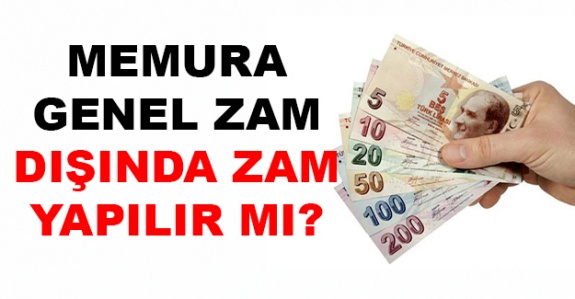 Memura genel zam oranlarının dışında zam yapılabilir mi?