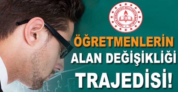 Öğretmenlerin Alan Değişikliği Trajedisi