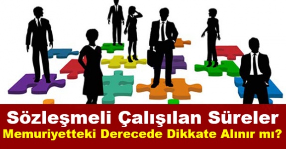 Sözleşmeli çalışılan süreler, memuriyetteki derecede dikkate alınır mı?