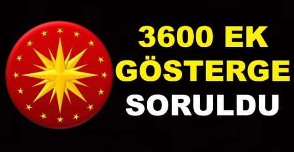 3600 ek gösterge Cumhurbaşkanlığı'na soruldu