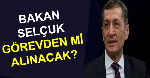 Bakan Ziya Selçuk Görevden Alınacak mı?