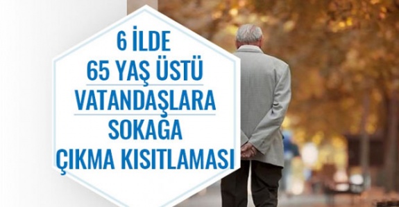 6 ilde daha 65 yaş üstüne sokağa çıkma kısıtlaması