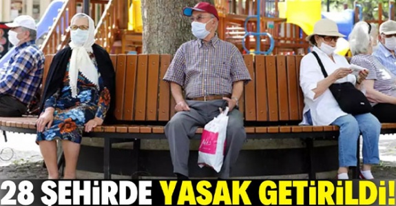 65 yaş ve üzerine yasak getirilen şehir sayısı 28 oldu