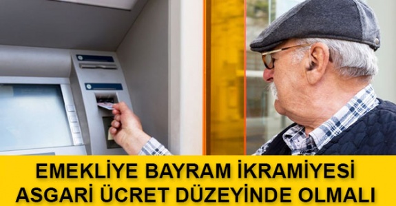 Emekli bayram ikramiyesi asgari ücret tutarında olsun