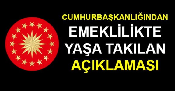 Cumhurbaşkanlığından Emeklilikte Yaşa Takılanlar Açıklaması