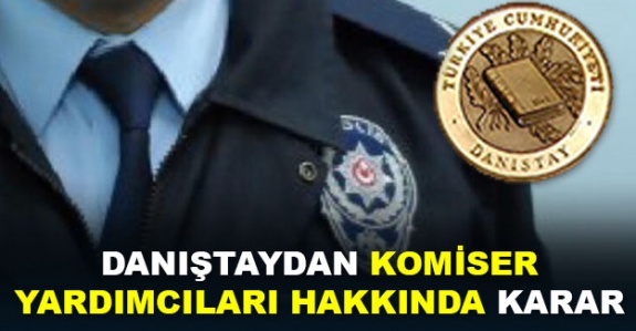 Danıştay komiser yardımcılığı yönetmeliğindeki maddeyi iptal etti