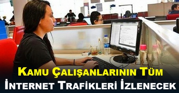 Kamu Çalışanlarının Tüm İnternet Trafikleri İzlenecek