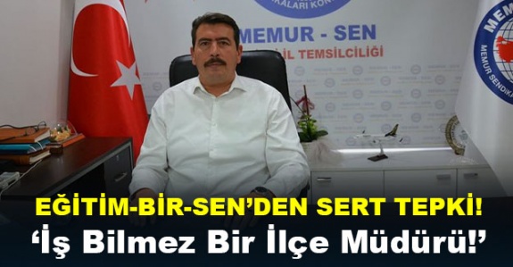 Eğitim Bir-Sen'den İlçe Milli Eğitim Müdürü hakkında sert açıklama