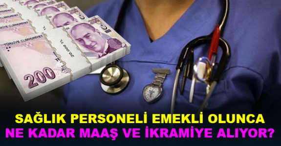 32 unvanda sağlık personeli emekli maaş ve ikramiyesi ne kadar oldu?