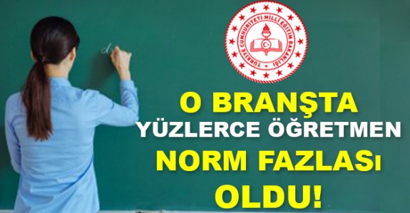 O branşta yüzlerce öğretmen norm fazlası oldu