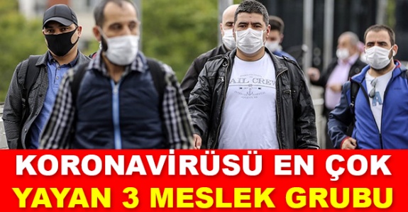 İşte koronavirüsü en çok yayan 3 meslek grubu