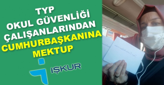 İşkur TYP Okul Güvenliği Çalışanlarından Cumhurbaşkanı'na Mektup