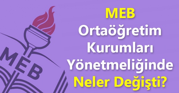 MEB Ortaöğretim (Lise) Kurumları Yönetmeliğinde Neler Değişti?