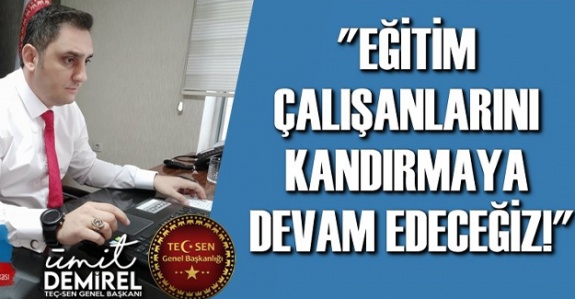 Eğitim çalışanlarını kandırmaya devam edeceğiz!