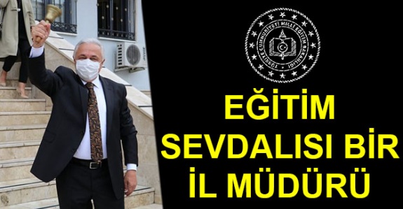 O İlin Milli Eğitim Müdürü Tam Bir Eğitim Sevdalısı