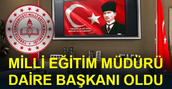 İl Milli Eğitim Müdürü Daire Başkanı Oldu