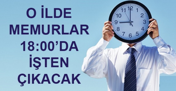 O ilde memurlar akşam 6'da işten çıkacak