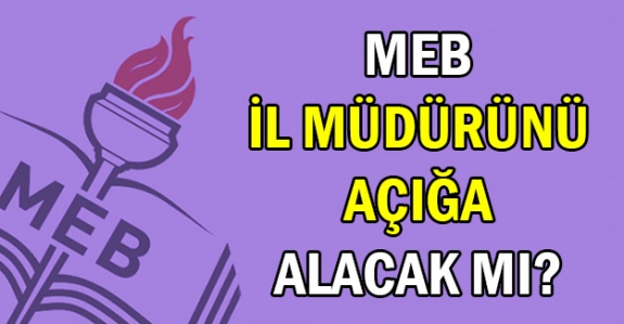 Milli Eğitim Bakanlığı, il müdürünü açığa alacak mı?