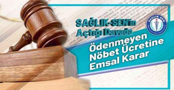 Sağlık-Sen’in Açtığı Davada Ödenmeyen Nöbet Ücretine Emsal Karar