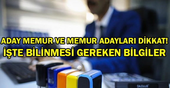 Aday memurların ve memur adaylarının bilmesi gerek kritik bilgiler