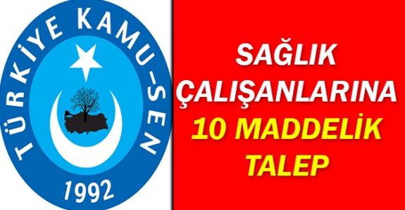 Türkiye Kamu-Sen'den sağlık çalışanlarına 10 maddelik talep