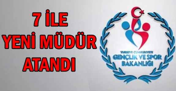 7 İlin Gençlik ve Spor Müdürü Değişti