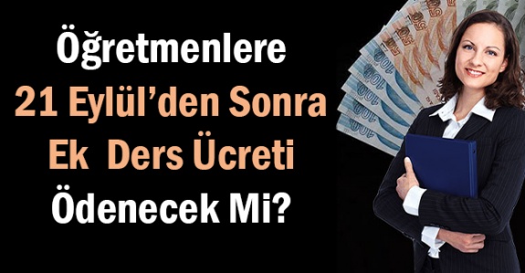 Öğretmenlere, 21 Eylül'den Sonra Ek Ders Ücreti Ödenecek mi?