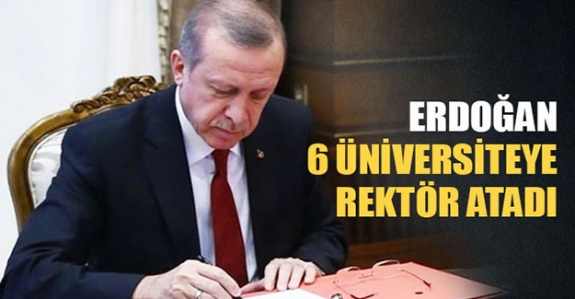 Cumhurbaşkanı 6 üniversiteye yeni rektör atadı