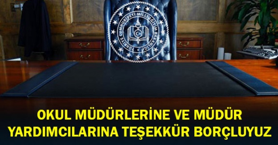 Okul Müdürlerimize ve Müdür Yardımcılarımıza Teşekkür Borçluyuz