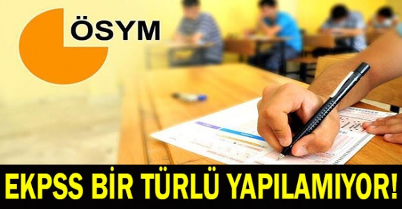 EKPSS bir türlü yapılamıyor... Engellilere sürekli engelleme