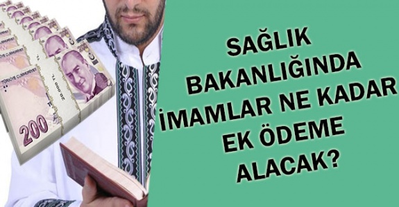 Sağlık Bakanlığında Görevli İmamlara Ne Kadar Ek Ödeme Yapılacak?