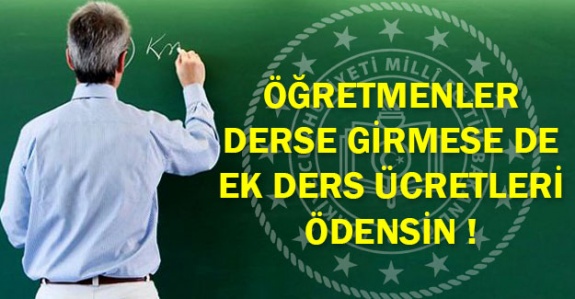 Sendikalar, öğretmenler derse girmese dahi ek ders ücretinin ödenmesini istedi