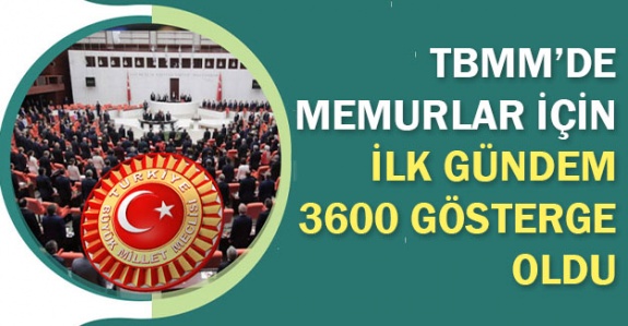 TBMM'nin memurlar için ilk gündemi 3600 ek gösterge oldu