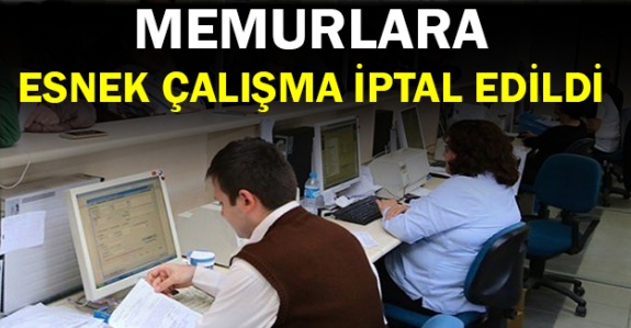 Memurlara esnek çalışma o ilimizde kaldırıldı