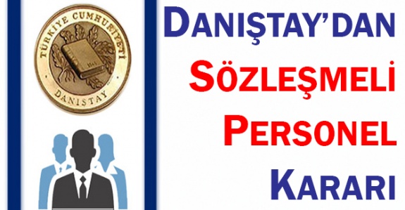 Danıştay'dan sözleşmeli personeli ilgilendiren karar!