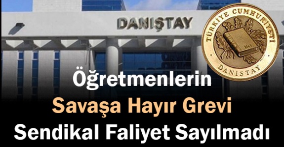 Öğretmenlerin 'savaşa hayır' grevi sendikal faaliyet sayılmadı