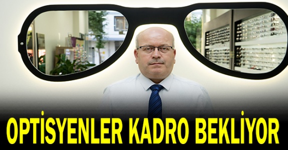 Optisyenler Kadro Bekliyor