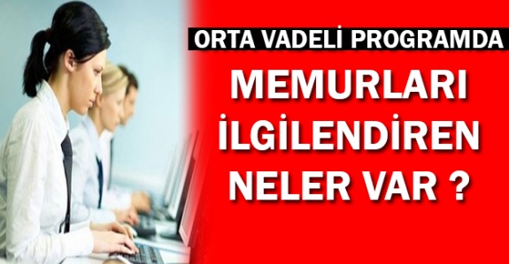 Orta Vadeli Program'da memurları ilgilendiren hangi maddeler var?