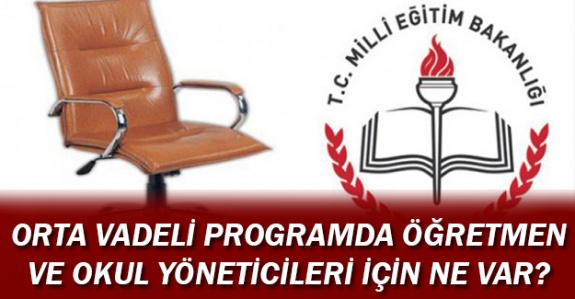 Orta Vadeli Programda Öğretmen ve Okul Yöneticilerini İlgilendiren Maddeler