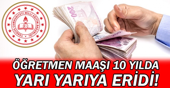 Öğretmen maaşı 10 yılda yarı yarıya eridi