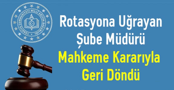 Rotasyona Uğrayan MEB Şube Müdürü Mahkemeyi Kazandı