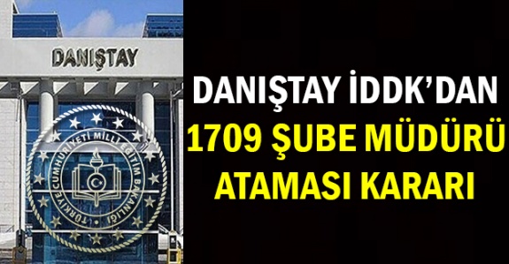 Danıştay'dan 1709 şube müdürü atamasına ilişkin çok önemli yeni karar