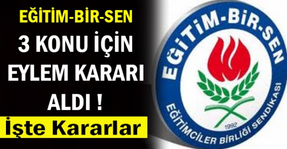 Eğitim-Bir-Sen'den 3 Konu İçin Eylem Kararı