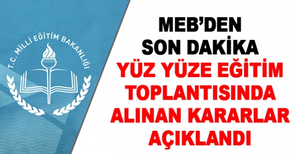 MEB Toplantısında Yüz Yüze Eğitimle İlgili Alınan 18 Maddelik Karar