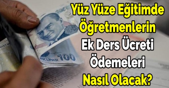 MEB'den Yüz Yüze Eğitimde Öğretmenlerin Ek Ders Ücreti Ödemelerine Dair Açıklama